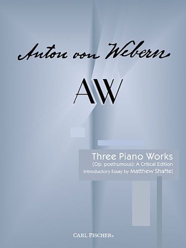 Webern Three Piano Works (Op. Posthumous) A Critical Edition Edited with an Introductory Essay by Ma